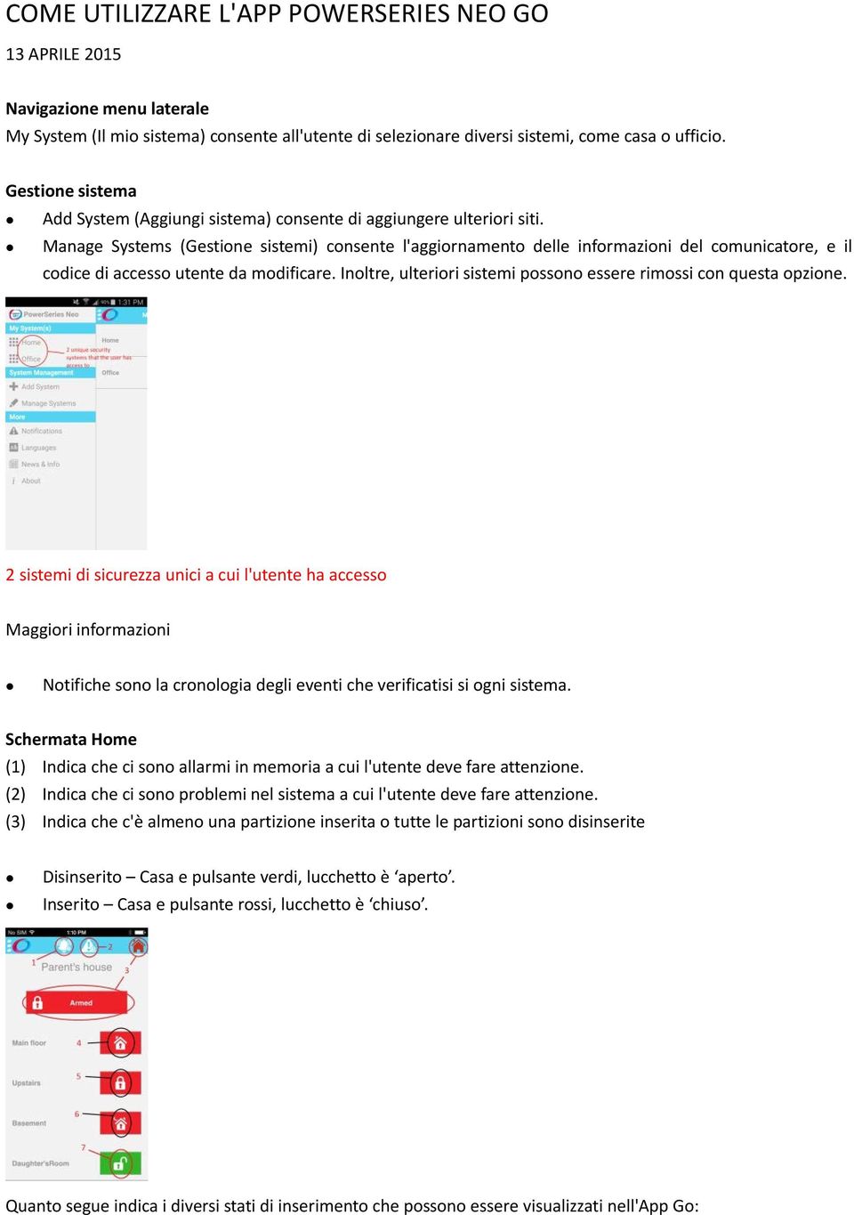 Manage Systems (Gestione sistemi) consente l'aggiornamento delle informazioni del comunicatore, e il codice di accesso utente da modificare.