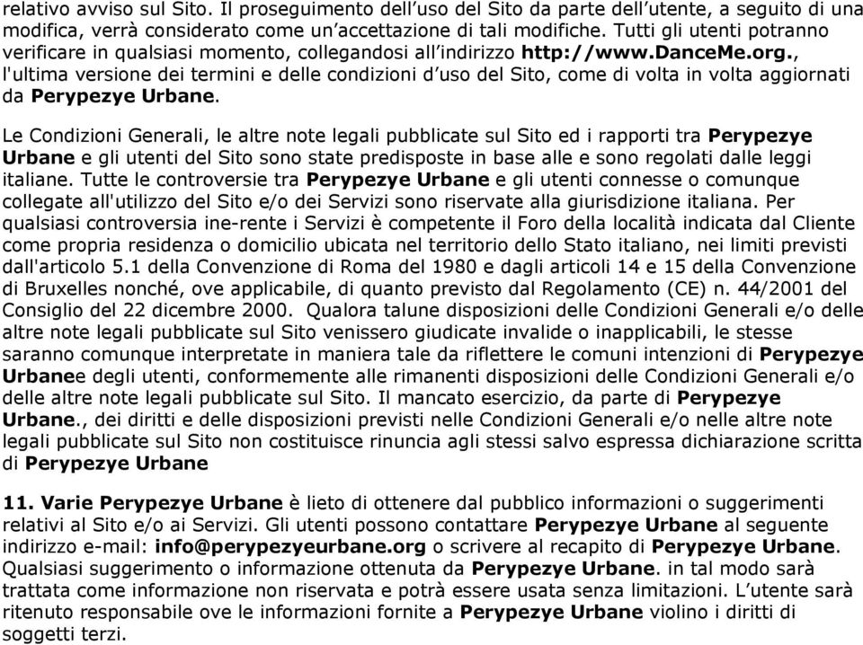 , l'ultima versione dei termini e delle condizioni d uso del Sito, come di volta in volta aggiornati da Perypezye Urbane.