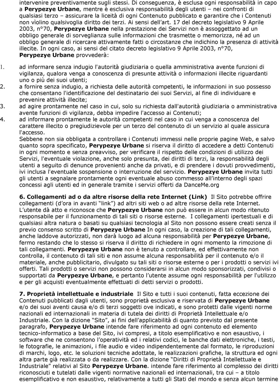 pubblicato e garantire che i Contenuti non vìolino qualsivoglia diritto dei terzi. Ai sensi dell art.