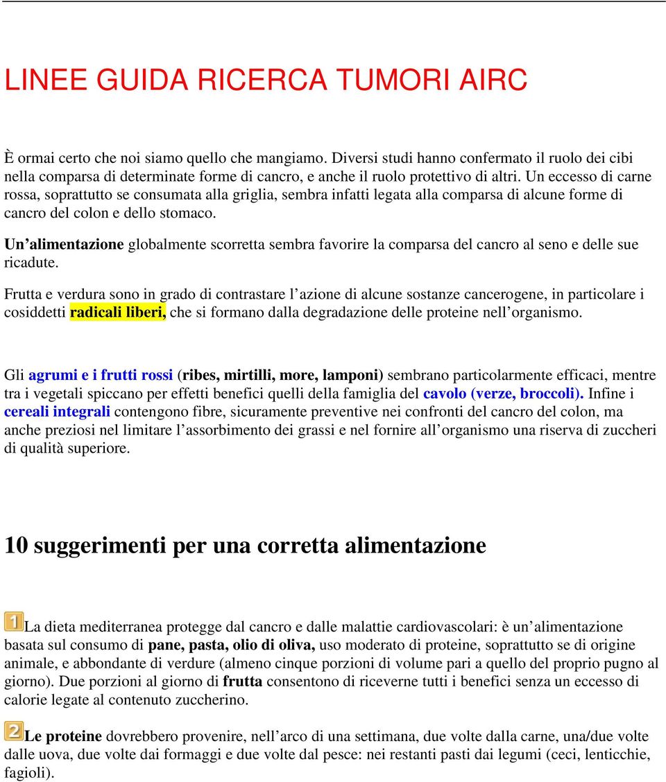 Un eccesso di carne rossa, soprattutto se consumata alla griglia, sembra infatti legata alla comparsa di alcune forme di cancro del colon e dello stomaco.