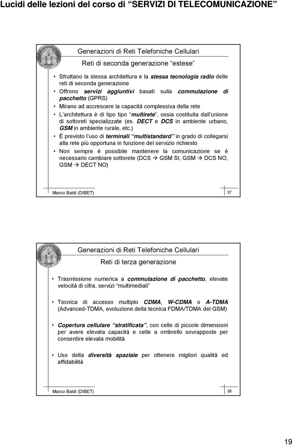 (es. DECT e DCS in ambiente urbano, GSM in ambiente rurale, etc.