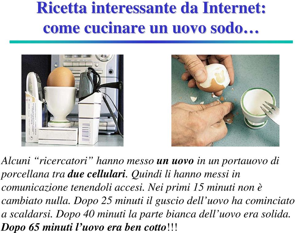 Quindi li hanno messi in comunicazione tenendoli accesi. Nei primi 15 minuti non è cambiato nulla.