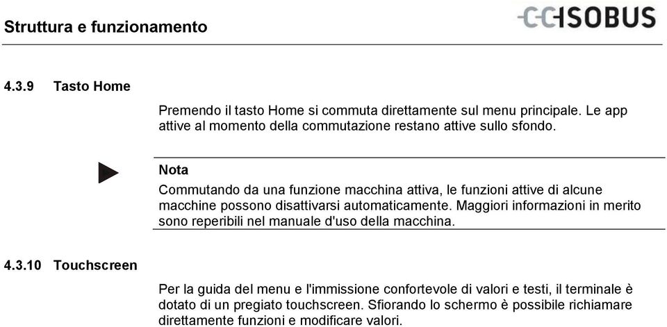 Nota Commutando da una funzione macchina attiva, le funzioni attive di alcune macchine possono disattivarsi automaticamente.