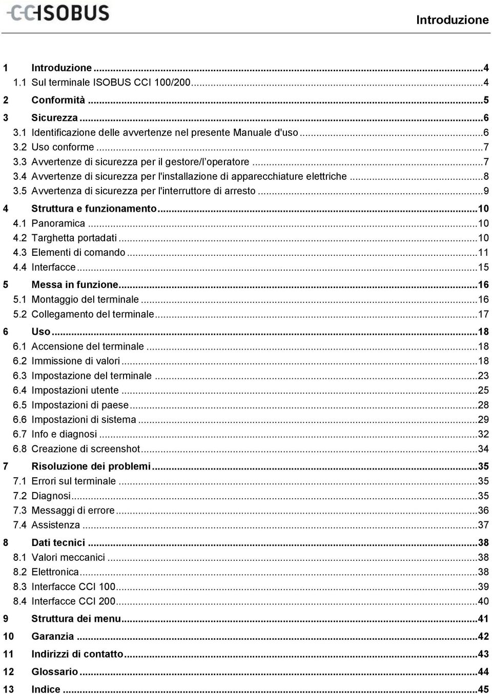 5 Avvertenza di sicurezza per l'interruttore di arresto... 9 4 Struttura e funzionamento... 10 4.1 Panoramica... 10 4.2 Targhetta portadati... 10 4.3 Elementi di comando... 11 4.4 Interfacce.