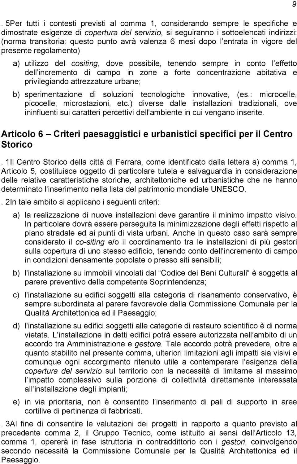 concentrazione abitativa e privilegiando attrezzature urbane; b) sperimentazione di soluzioni tecnologiche innovative, (es.: microcelle, picocelle, microstazioni, etc.