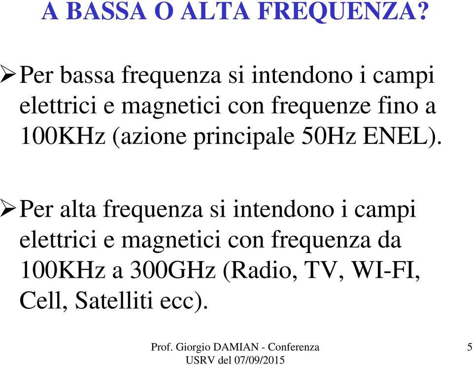 frequenze fino a 100KHz (azione principale 50Hz ENEL).