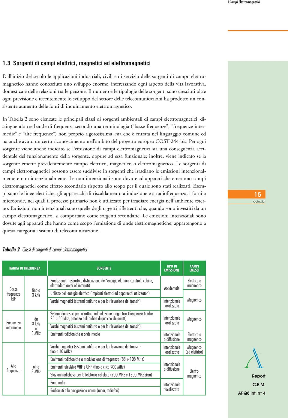 sviluppo enorme, interessando ogni aspetto della vita lavorativa, domestica e delle relazioni tra le persone.