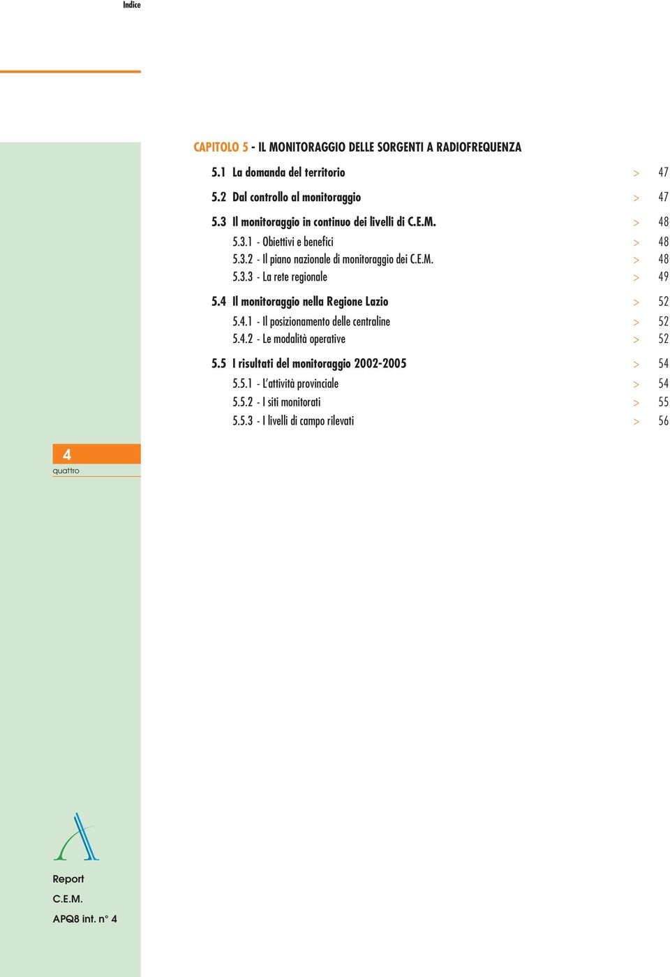 4 Il monitoraggio nella Regione Lazio > 52 5.4.1 - Il posizionamento delle centraline > 52 5.4.2 - Le modalità operative > 52 5.