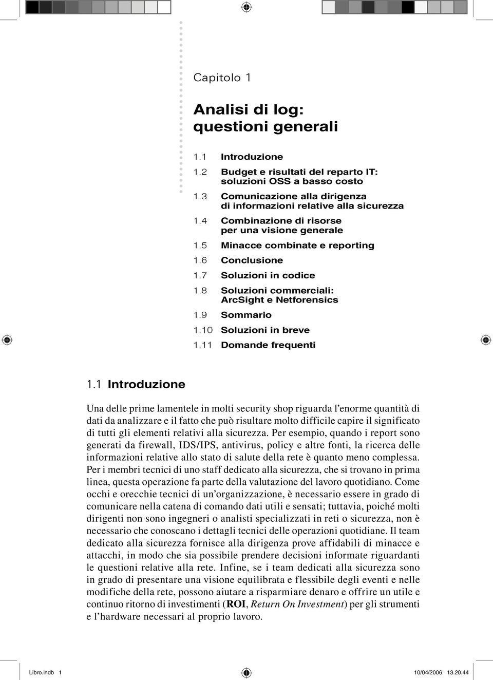 8 Soluzioni commerciali: ArcSight e Netforensics 1.9 Sommario 1.10 Soluzioni in breve 1.11 Domande frequenti 1.