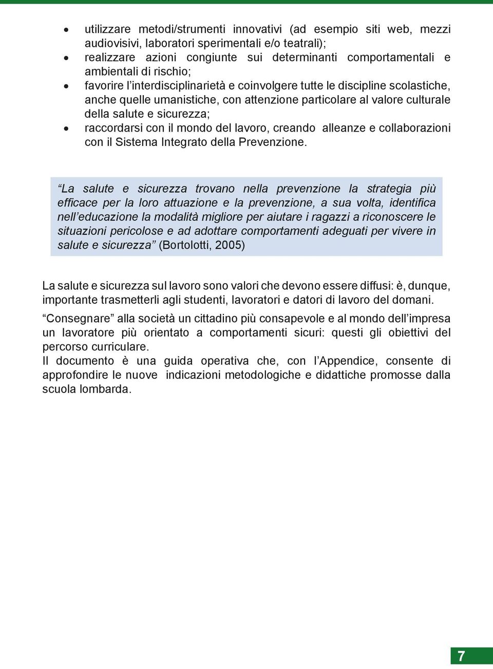 con il mondo del lavoro, creando alleanze e collaborazioni con il Sistema Integrato della Prevenzione.