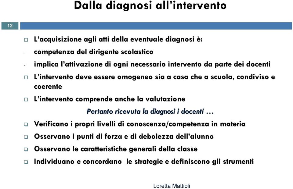 comprende anche la valutazione Pertanto ricevuta la diagnosi i docenti Verificano i propri livelli di conoscenza/competenza in materia Osservano i