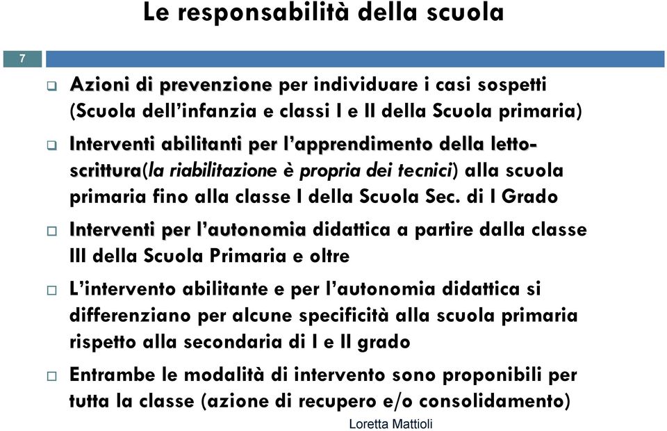 di I Grado Interventi per l autonomia l didattica a partire dalla classe III della Scuola Primaria e oltre L intervento abilitante e per l autonomia didattica si