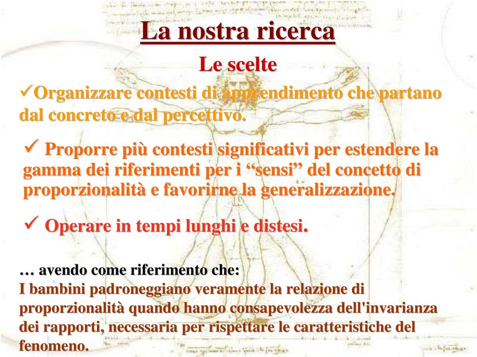 favorirne la generalizzazione. Operare in tempi lunghi e distesi.