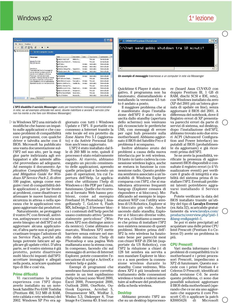 che causano problemi di compatibilità con i programmi, con qualche driver e talvolta anche con il BIOS.