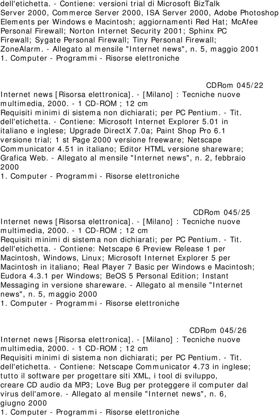 Norton Internet Security 2001; Sphinx PC Firewall; Sygate Personal Firewall; Tiny Personal Firewall; ZoneAlarm. - Allegato al mensile "Internet news", n.