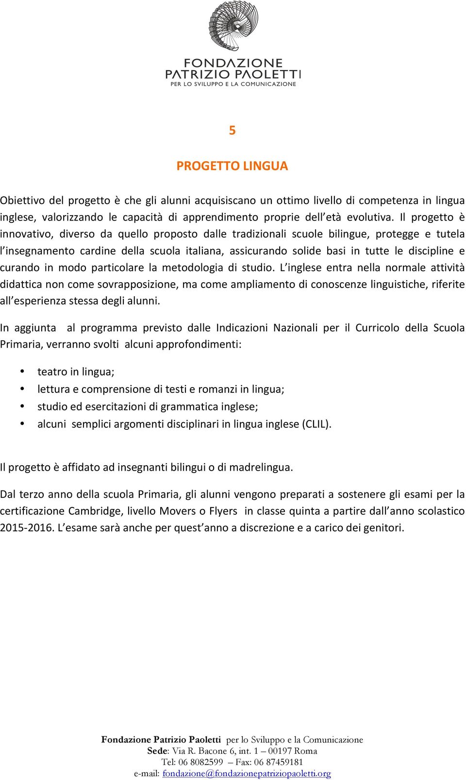 e curando in modo particolare la metodologia di studio.