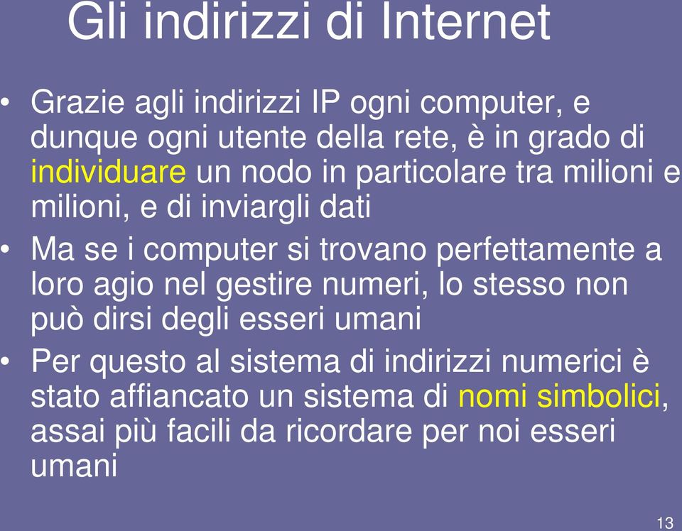 perfettamente a loro agio nel gestire numeri, lo stesso non può dirsi degli esseri umani Per questo al sistema di