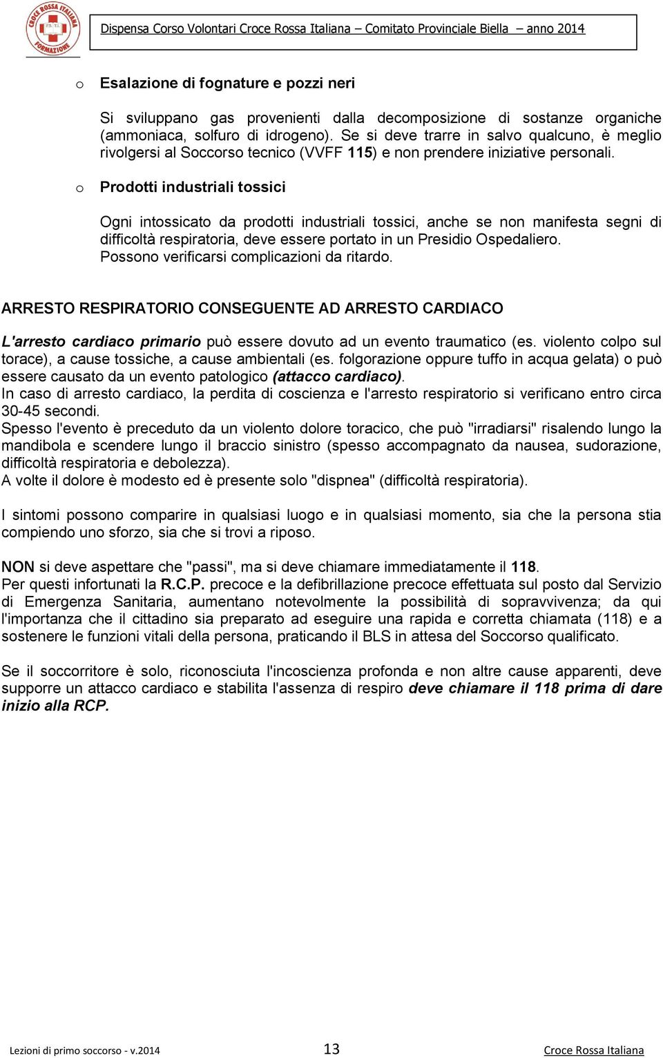 Prdtti industriali tssici Ogni intssicat da prdtti industriali tssici, anche se nn manifesta segni di difficltà respiratria, deve essere prtat in un Presidi Ospedalier.