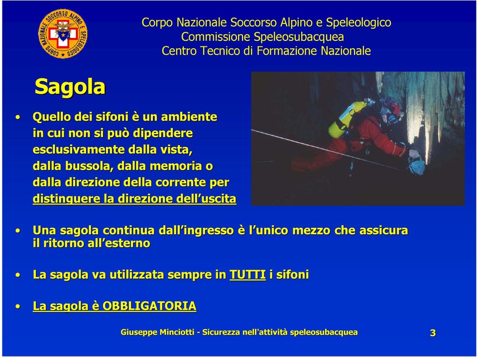 sagola continua dall ingresso è l unico mezzo che assicura il ritorno all esterno La sagola va