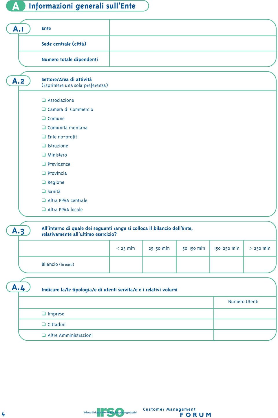 Previdenza Provincia Regione Sanità Altra PPAA centrale Altra PPAA locale A.