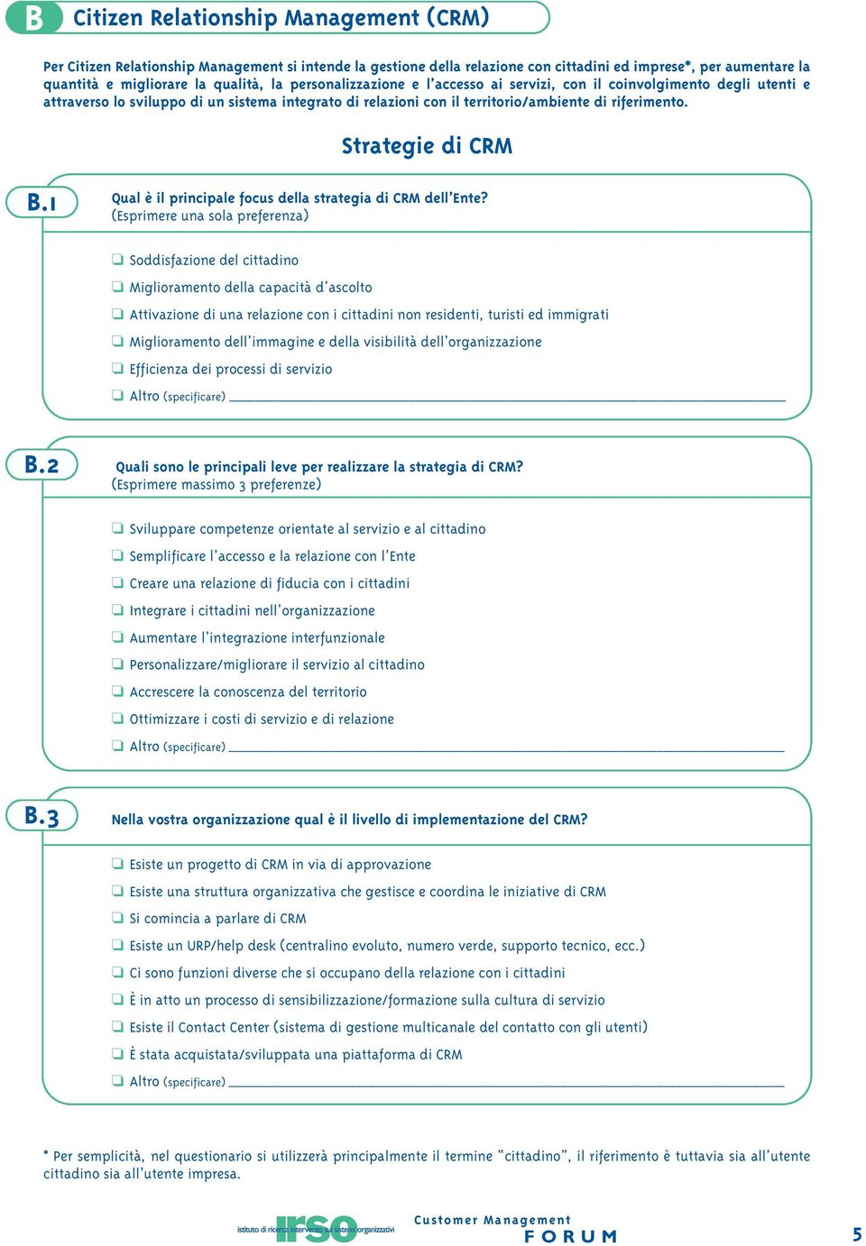 Strategie di CRM B.1 Qual è il principale focus della strategia di CRM dell Ente?