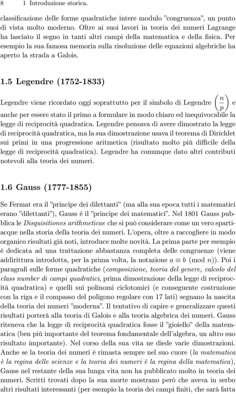 Per esempio la sua famosa memoria sulla risoluzione delle equazioni algebriche ha aperto la strada a Galois. 1.