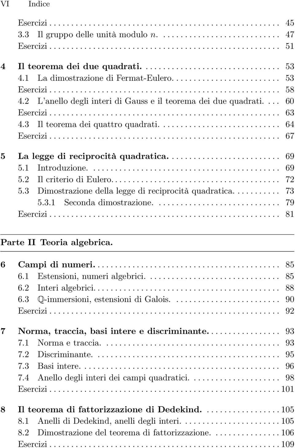 2 L anello degli interi di Gauss e il teorema dei due quadrati.... 60 Esercizi..................................................... 63 4.3 Il teorema dei quattro quadrati............................ 64 Esercizi.