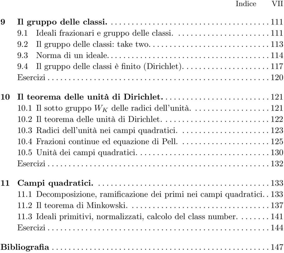 ......................... 121 10.1 Il sotto gruppo W K delle radici dell unità................... 121 10.2 Il teorema delle unità di Dirichlet.......................... 122 10.