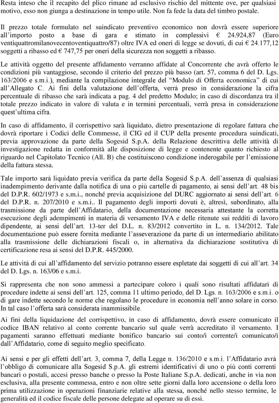 924,87 (Euro ventiquattromilanovecentoventiquattro/87) oltre IVA ed oneri di legge se dovuti, di cui 24.177,12 soggetti a ribasso ed 747,75 per oneri della sicurezza non soggetti a ribasso.