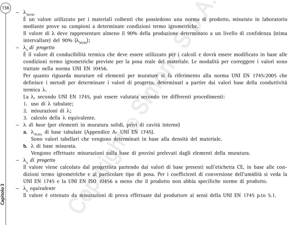 Il valore di l deve rappresentare almeno il 90% della produzione determinato a un livello di confidenza (stima intervallare) del 90% (l 90/90 ); l u di progetto È il valore di conducibilità termica