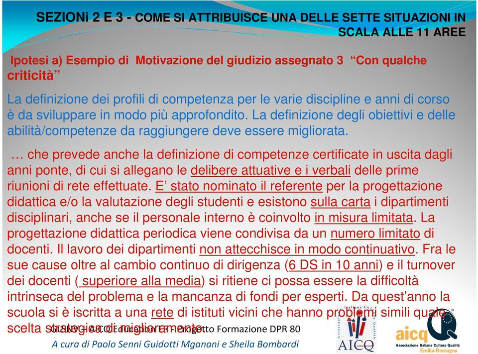 che prevede anche la definizione di competenze certificate in uscita dagli anni ponte, di cui si allegano le delibere attuative e i verbali delle prime riunioni di rete effettuate.