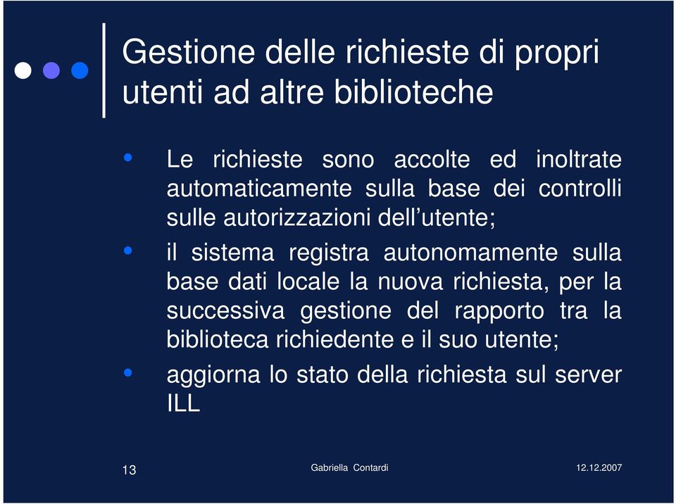 registra autonomamente sulla base dati locale la nuova richiesta, per la successiva gestione del