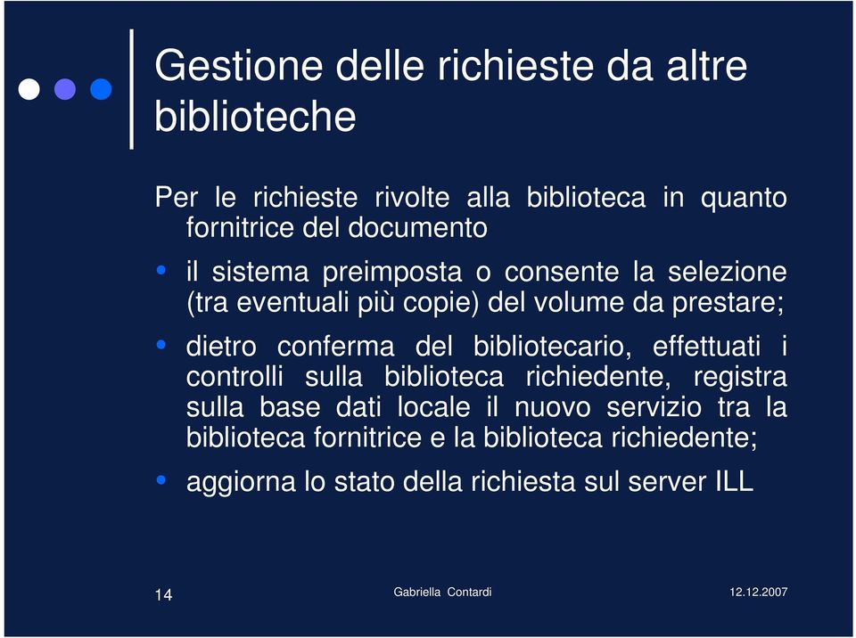 conferma del bibliotecario, effettuati i controlli sulla biblioteca richiedente, registra sulla base dati locale il