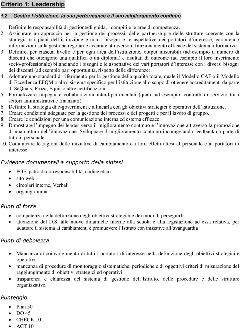 interesse, garantendo informazioni sulla gestione regolari e accurate attraverso il funzionamento efficace del sistema informativo. 3.