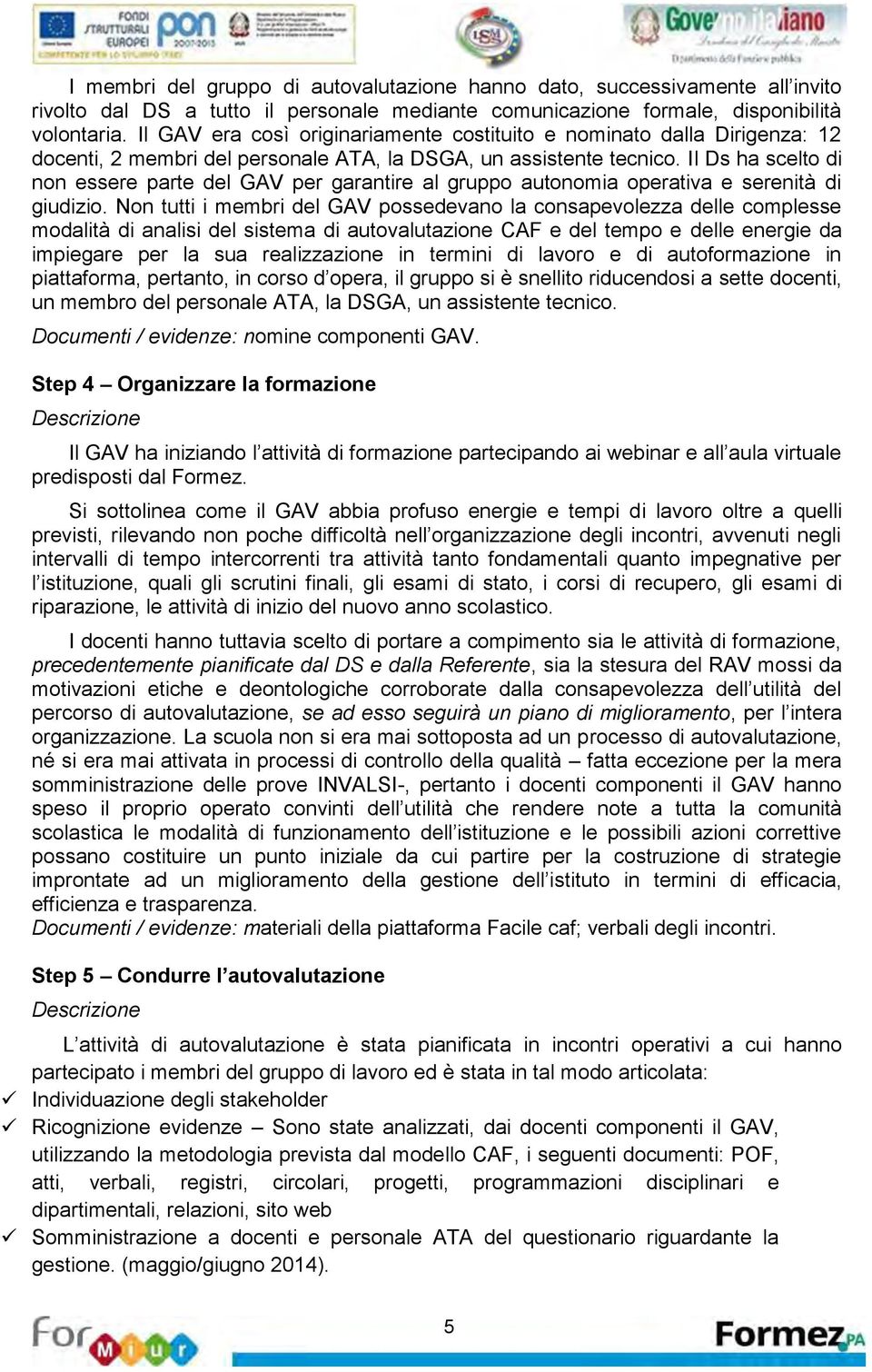 Il Ds ha sclto di non ssr part dl GAV pr garantir al gruppo autonomia oprativa srnità di giudizio.