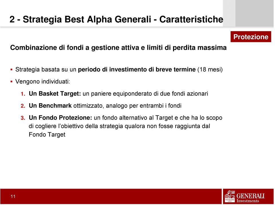 Un Basket Target: un paniere equiponderato di due fondi azionari 2. Un Benchmark ottimizzato, analogo per entrambi i fondi 3.