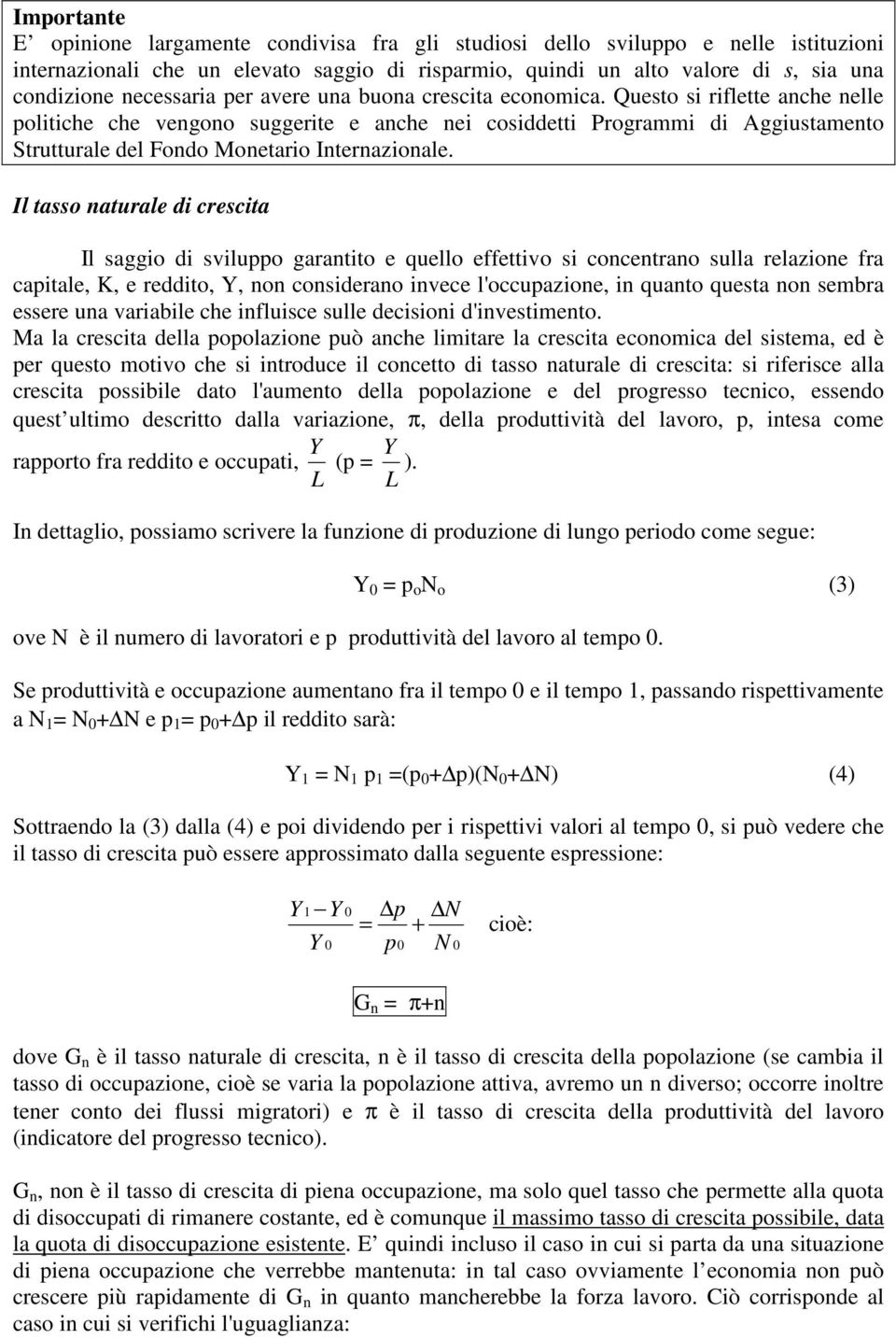 Il tao naturale di crecita Il aggio di viluppo garantito e quello effettivo i concentrano ulla relazione fra capitale,, e reddito,, non coniderano invece l'occupazione, in quanto queta non embra eere