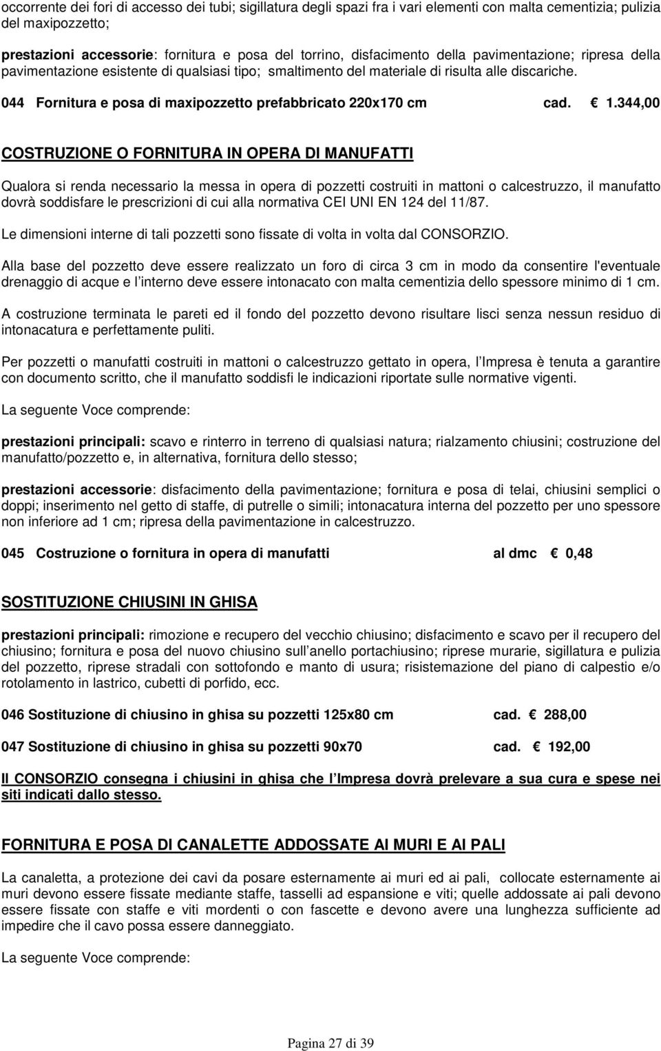 1.344,00 COSTRUZIONE O FORNITURA IN OPERA DI MANUFATTI Qualora si renda necessario la messa in opera di pozzetti costruiti in mattoni o calcestruzzo, il manufatto dovrà soddisfare le prescrizioni di