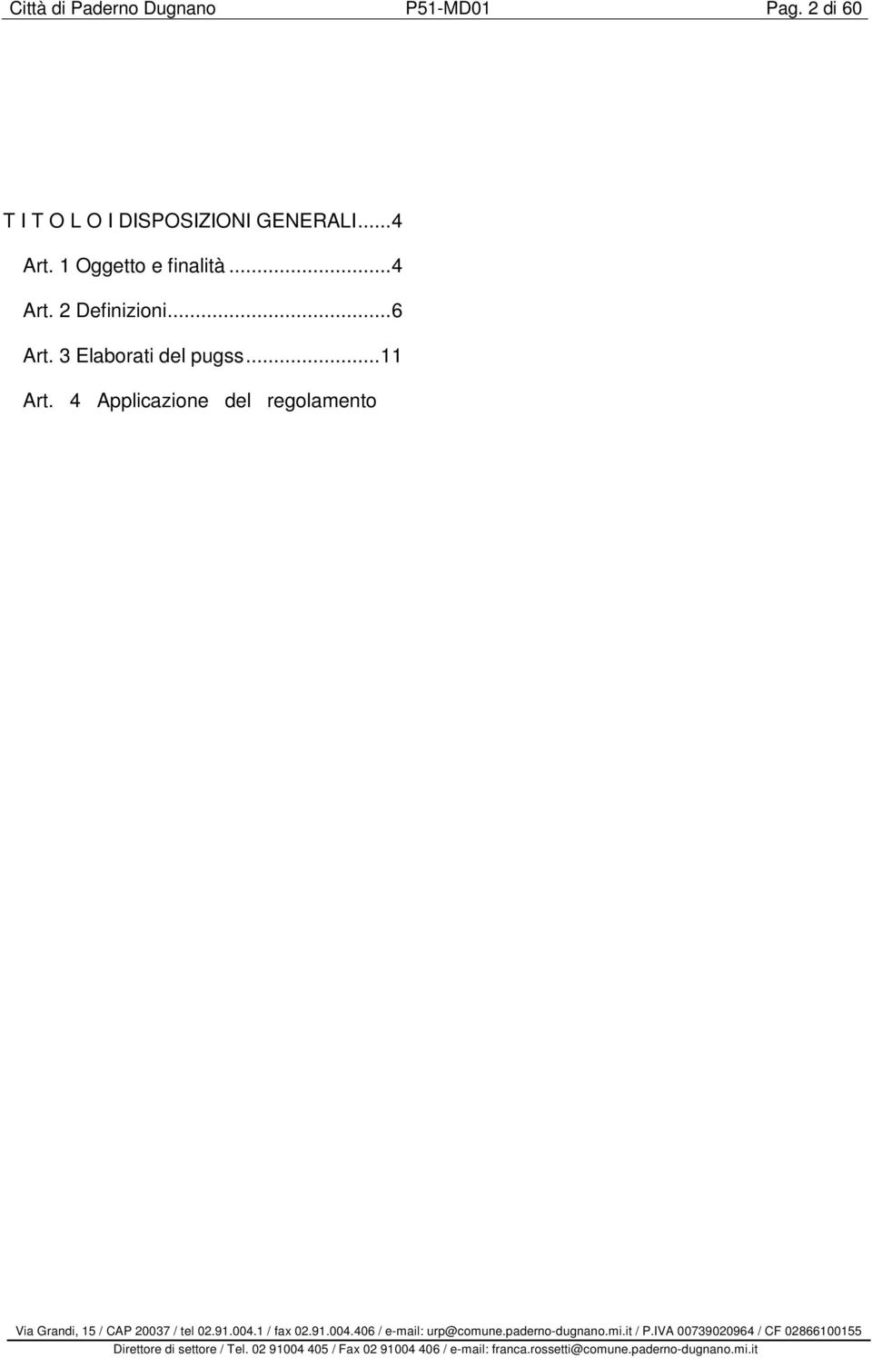 ..12 T I T O L O II - PROGRAMMAZIONE ED ATTIVITA PIANIFICATE...13 Art. 6 Modalita' di programmazione degli interventi...13 Art. 7 Principi e finalita' della programmazione degli interventi...14 Art.