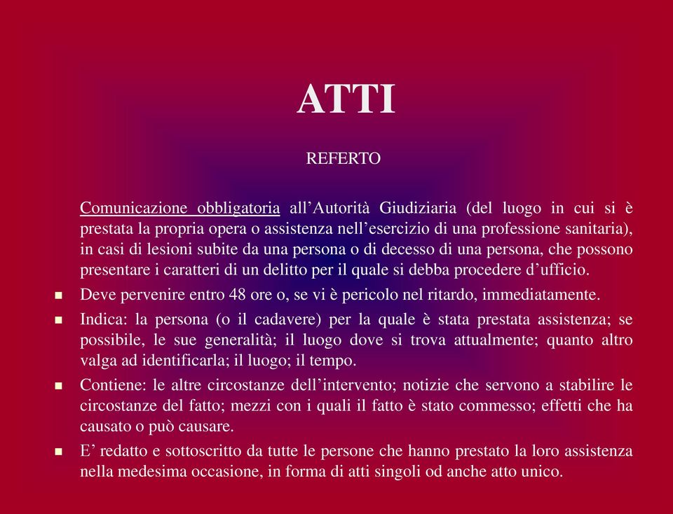 Deve pervenire entro 48 ore o, se vi è pericolo nel ritardo, immediatamente.