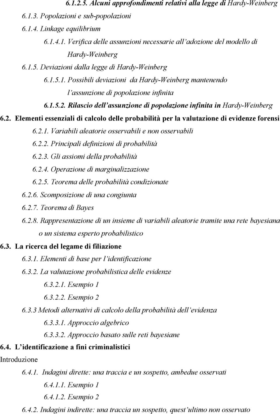 Rilascio dell assunzione di popolazione infinita in Hardy-Weinberg 6.2. Elementi essenziali di calcolo delle probabilità per la valutazione di evidenze forensi 6.2.1.