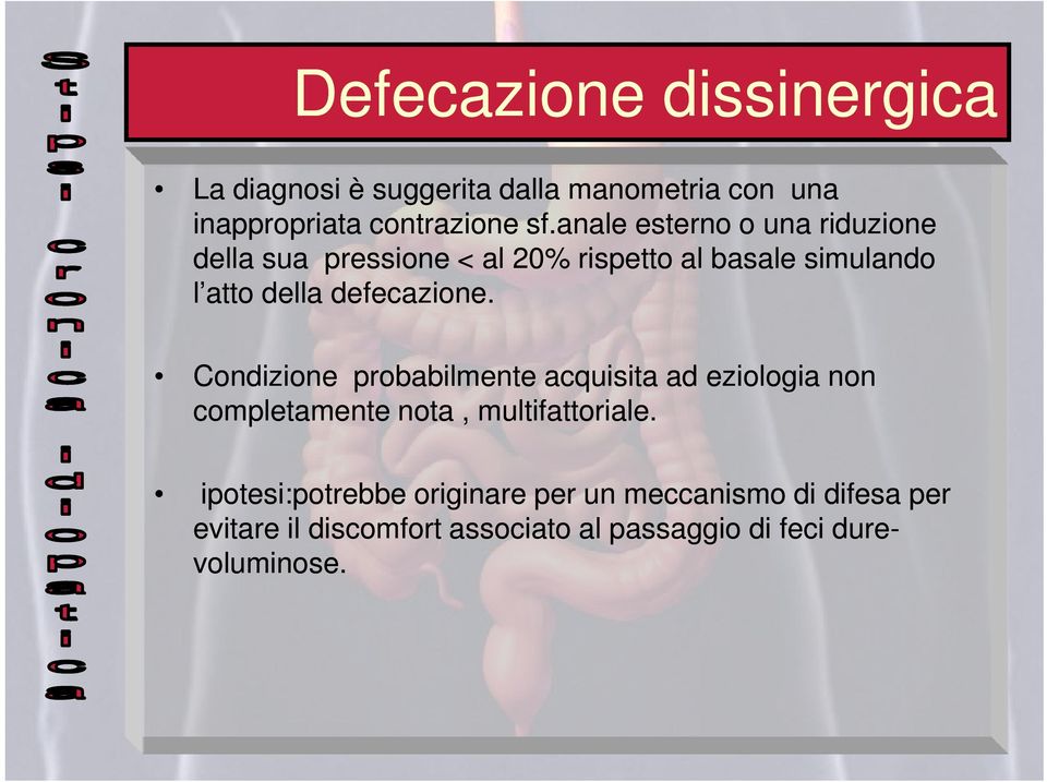 defecazione. Condizione probabilmente acquisita ad eziologia non completamente nota, multifattoriale.