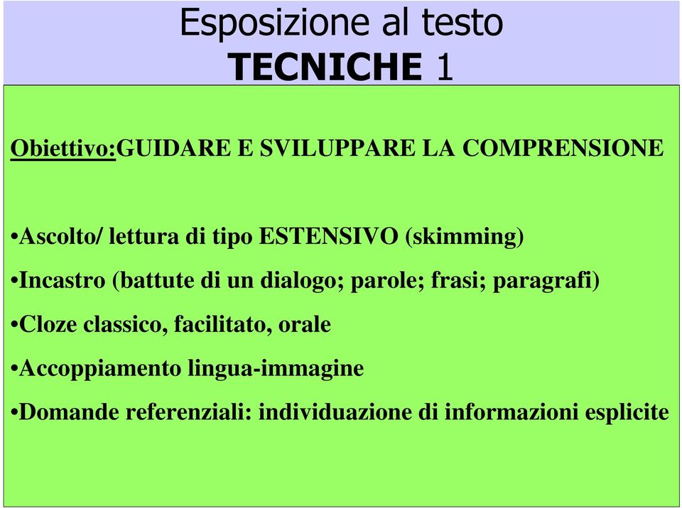 parole; frasi; paragrafi) Cloze classico, facilitato, orale Accoppiamento