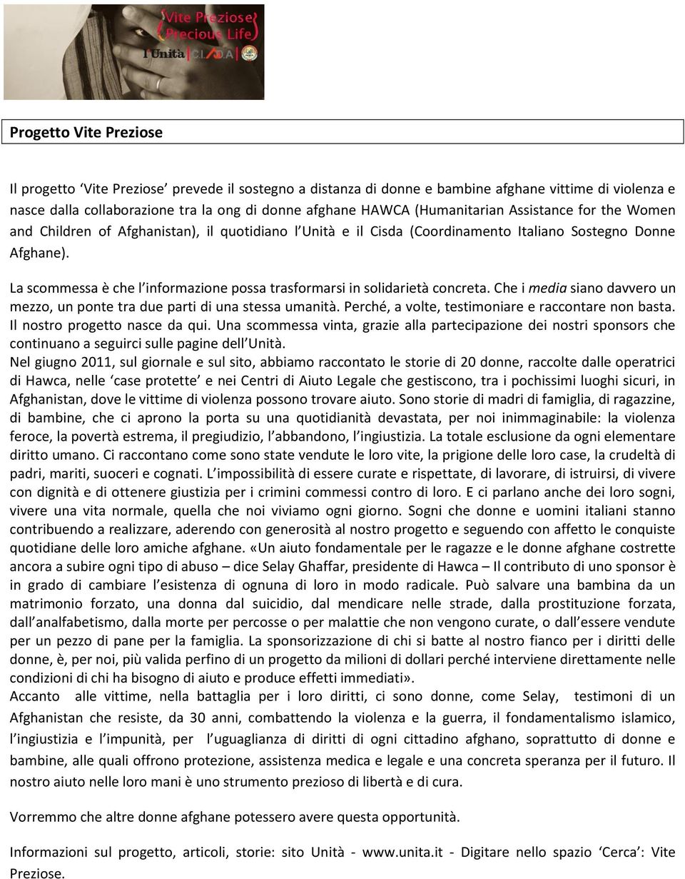 La scommessa è che l informazione possa trasformarsi in solidarietà concreta. Che i media siano davvero un mezzo, un ponte tra due parti di una stessa umanità.