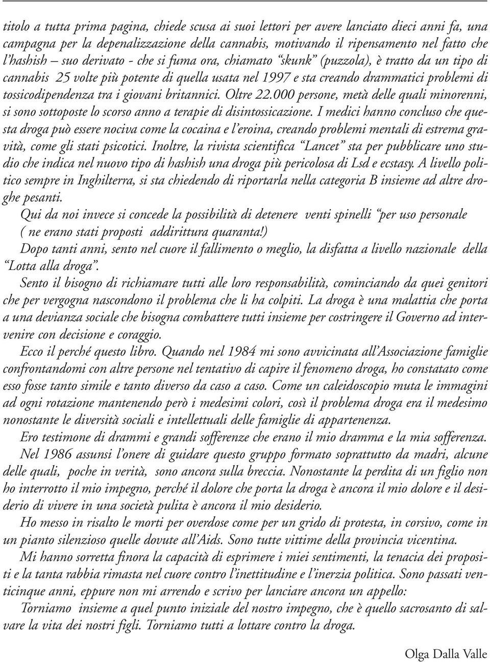 giovani britannici. Oltre 22.000 persone, metà delle quali minorenni, si sono sottoposte lo scorso anno a terapie di disintossicazione.