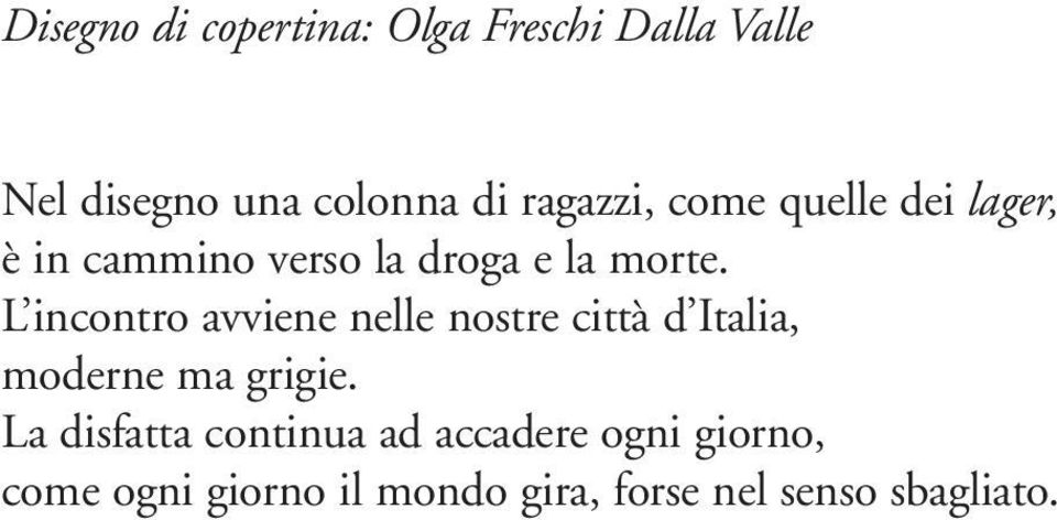 L incontro avviene nelle nostre città d Italia, moderne ma grigie.