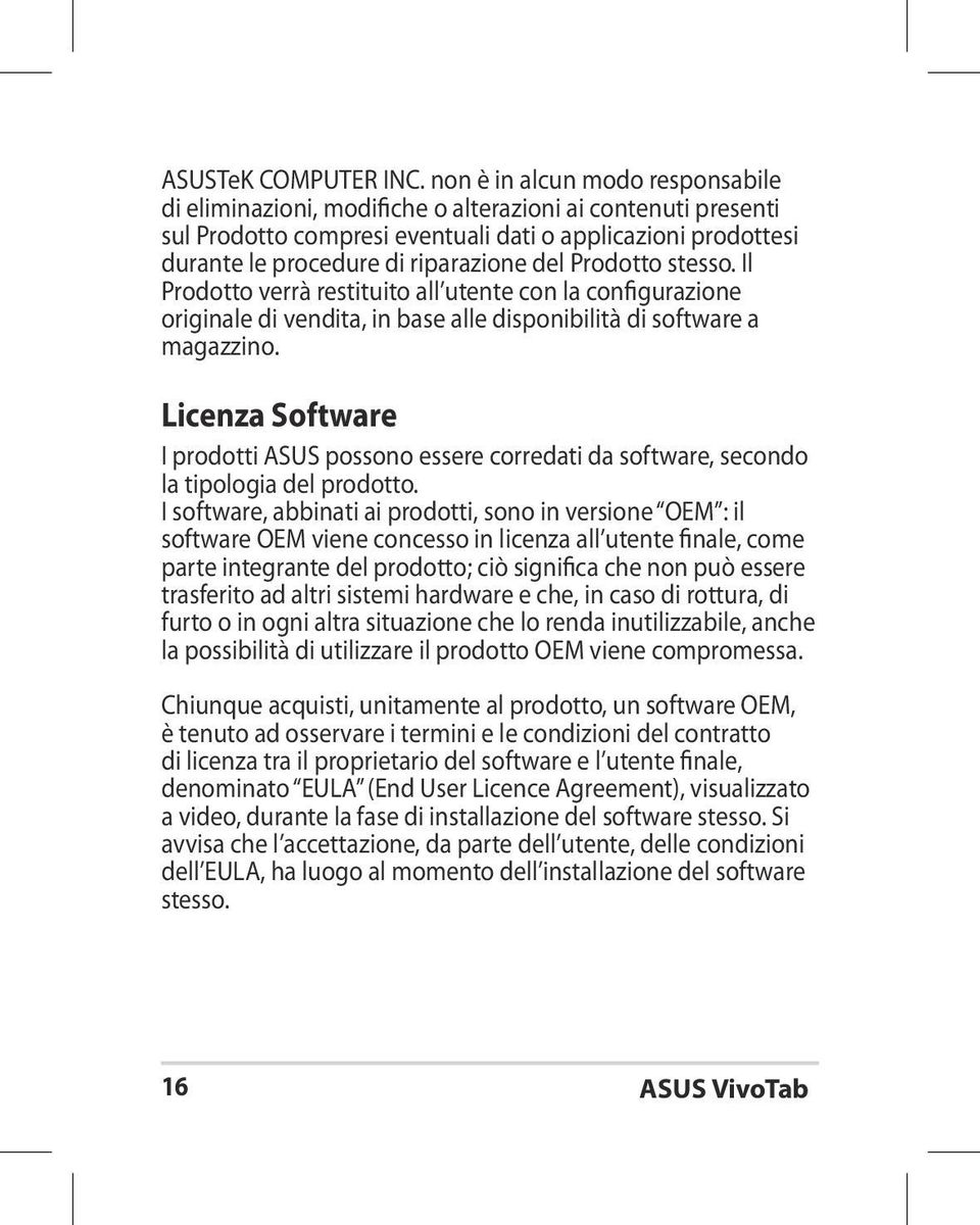 Prodotto stesso. Il Prodotto verrà restituito all utente con la configurazione originale di vendita, in base alle disponibilità di software a magazzino.