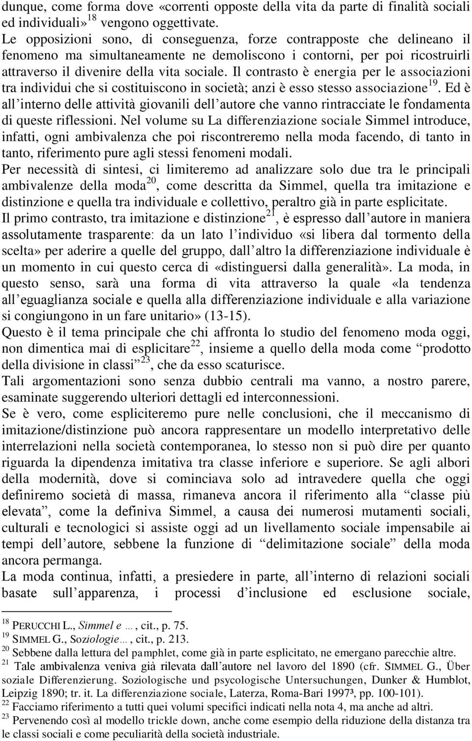 Il contrasto è energia per le associazioni tra individui che si costituiscono in società; anzi è esso stesso associazione 19.