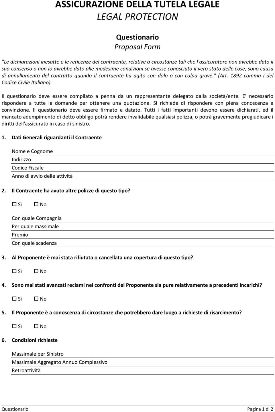 colpa grave." (Art. 1892 comma I del Codice Civile Italiano). Il questionario deve essere compilato a penna da un rappresentante delegato dalla società/ente.