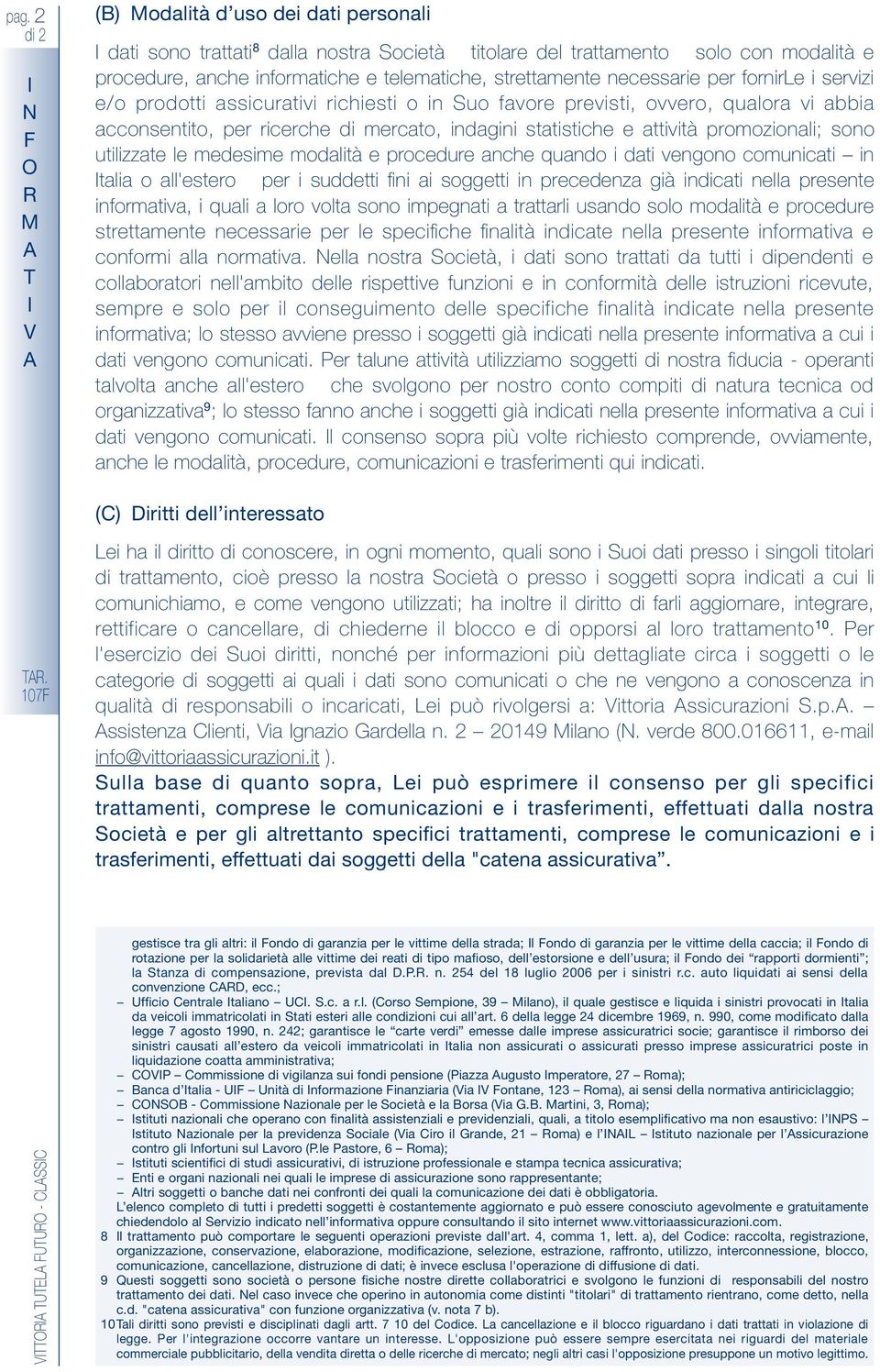 suddett f a sggett precedeza gà dcat ella presete frmatva, qual a lr vlta s mpegat a trattarl usad sl mdaltà e prcedure strettamete ecessare per le specfche faltà dcate ella presete frmatva e cfrm